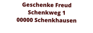 Geschenke Freud Schenkweg 1 00000 Schenkhausen